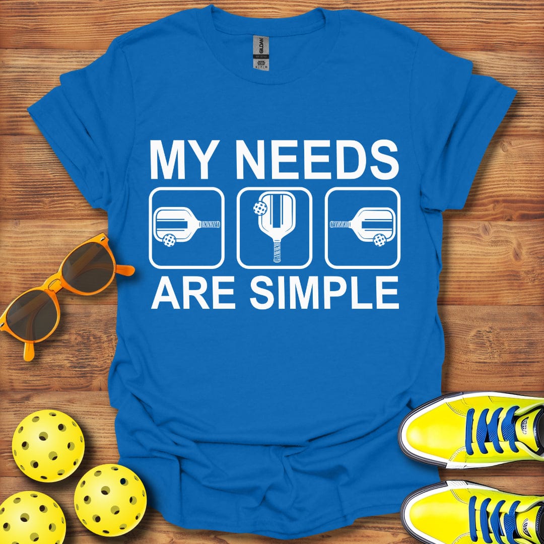 My Needs Are Simple T-Shirt