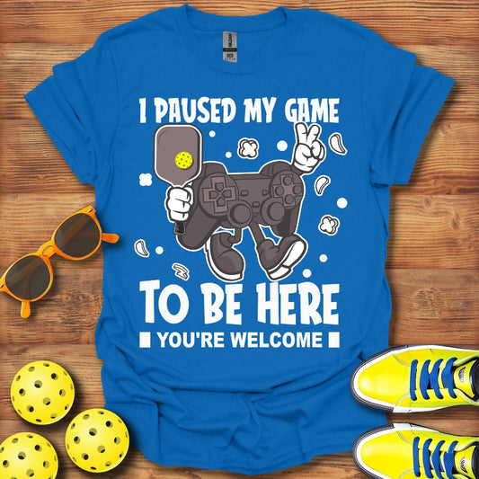 I Paused My Game T-Shirt