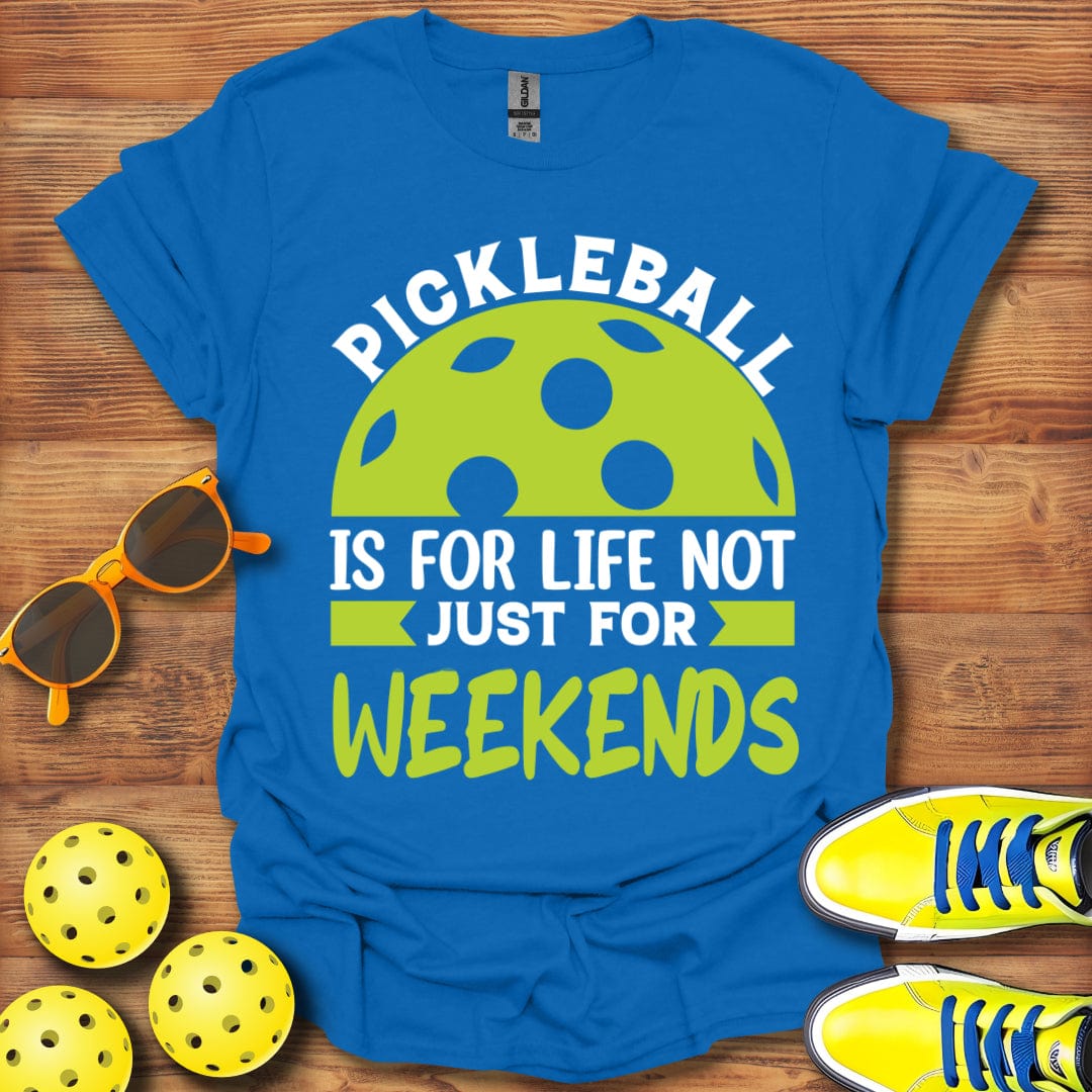 Not Just For Weekends T-Shirt