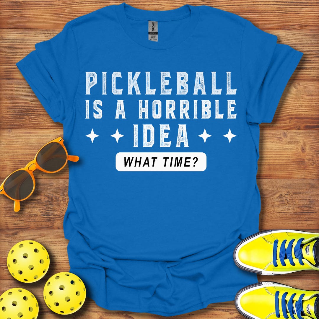 Pickleball Is A Horrible Idea T-Shirt