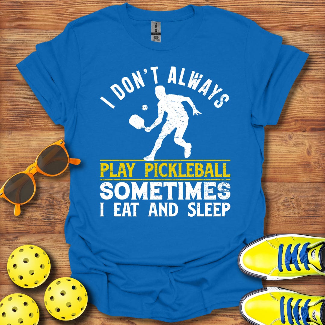 I Don't Always Play T-Shirt