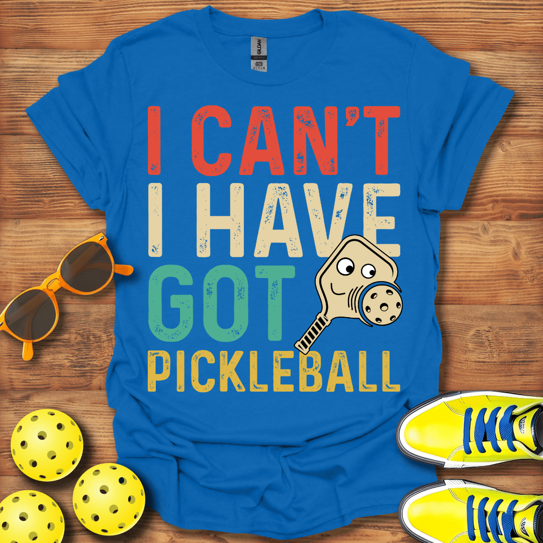 I Can't I Have Got Pickleball Unisex T-Shirt