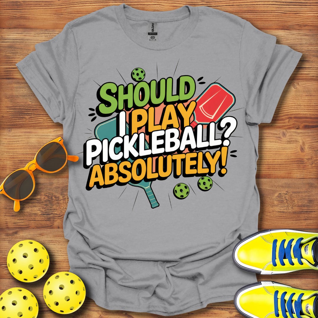 Should I Play, Absolutely  T-Shirt