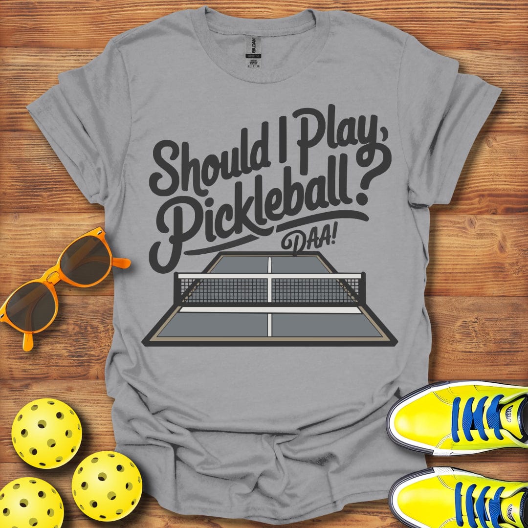 Should I Pickleball Daa T-Shirt