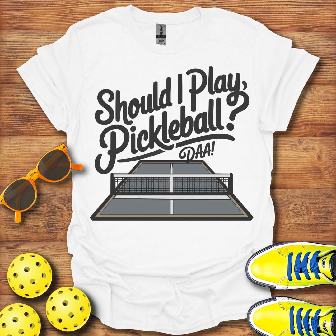 Should I Pickleball Daa T-Shirt