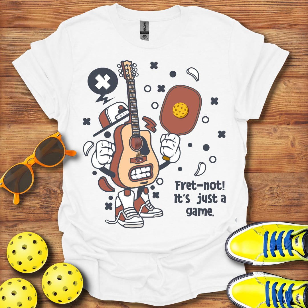 Fret Not, Just A Game T-Shirt
