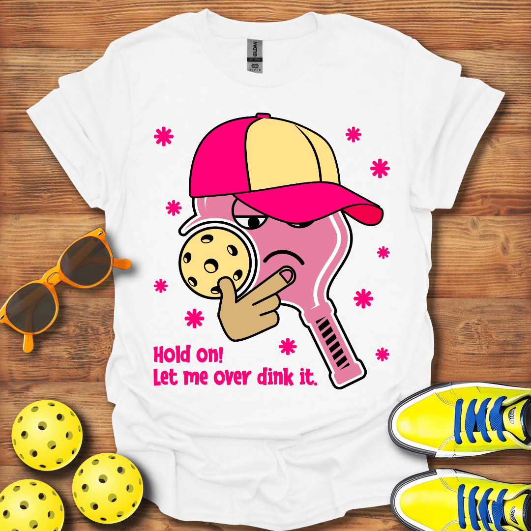 Let Me Over Dink This T-Shirt